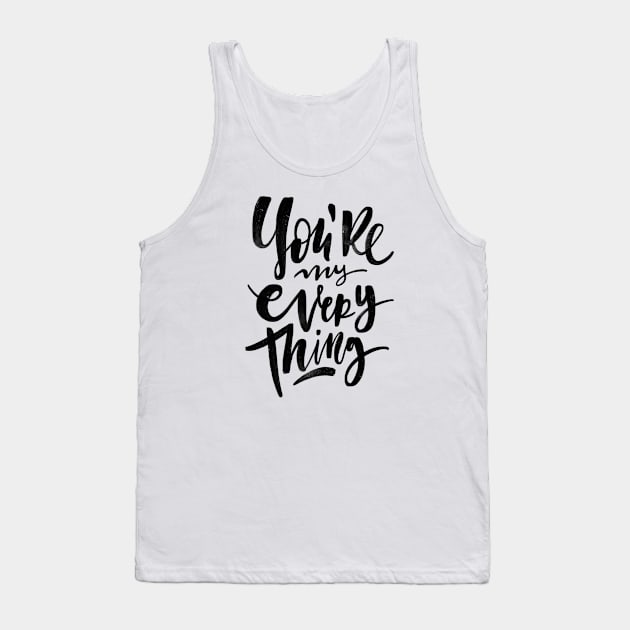 You're My everything Tank Top by stefankunz